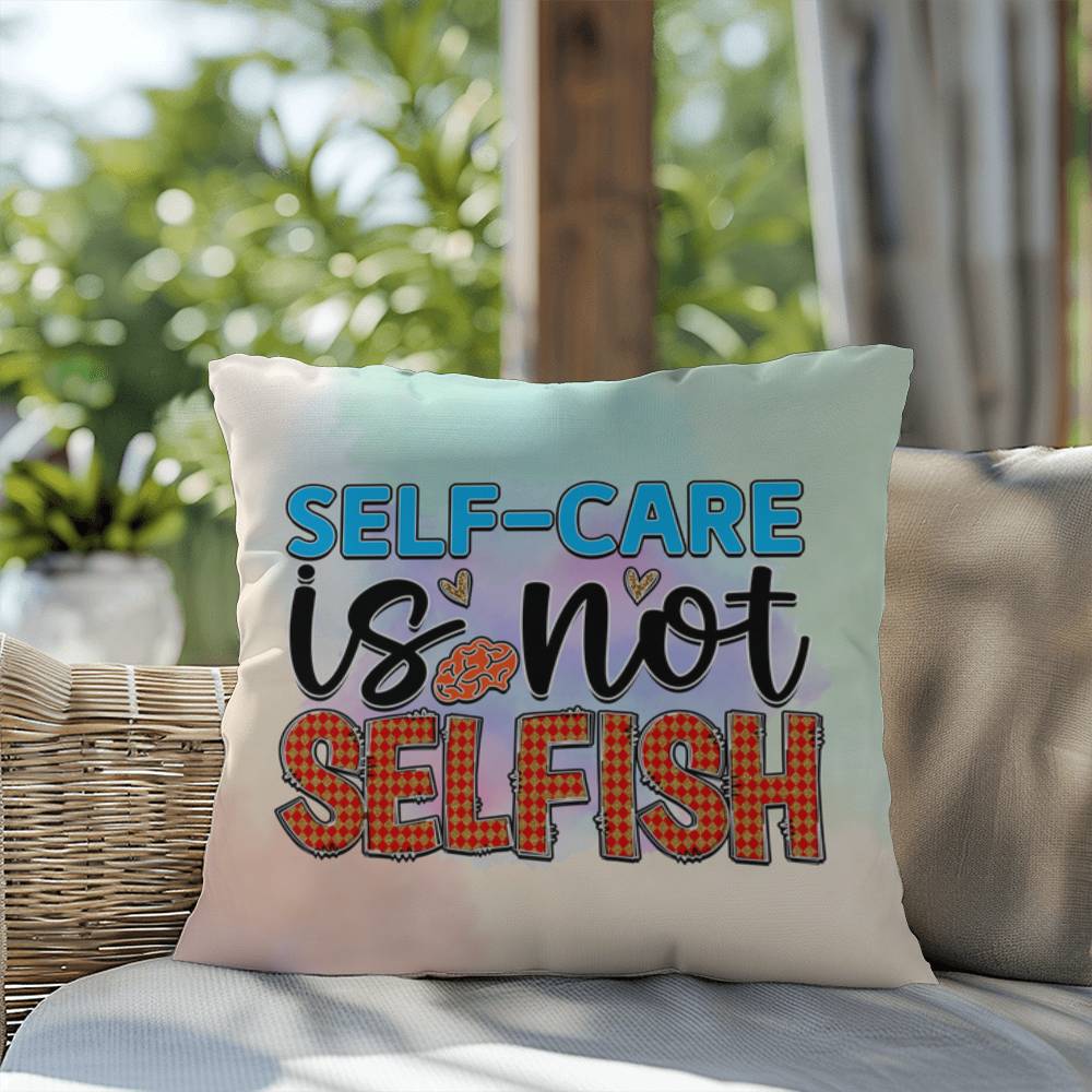 Self-Care Is Not Selfish: Indoor/Outdoor Pillow for Wellness, Style & Stress Relief