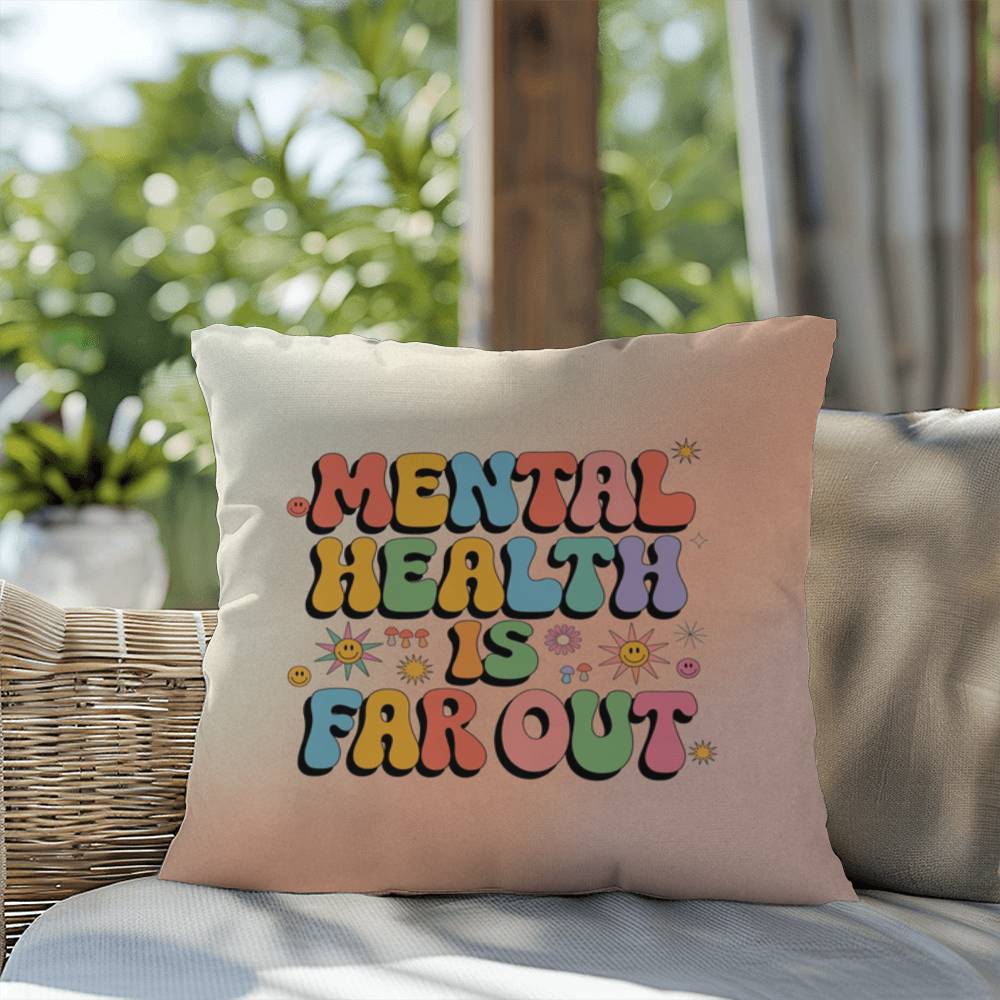 Mental Health Is Far Out: Indoor/Outdoor Pillow - Groovy Affirmation for Emotional Wellness & Positive Vibes