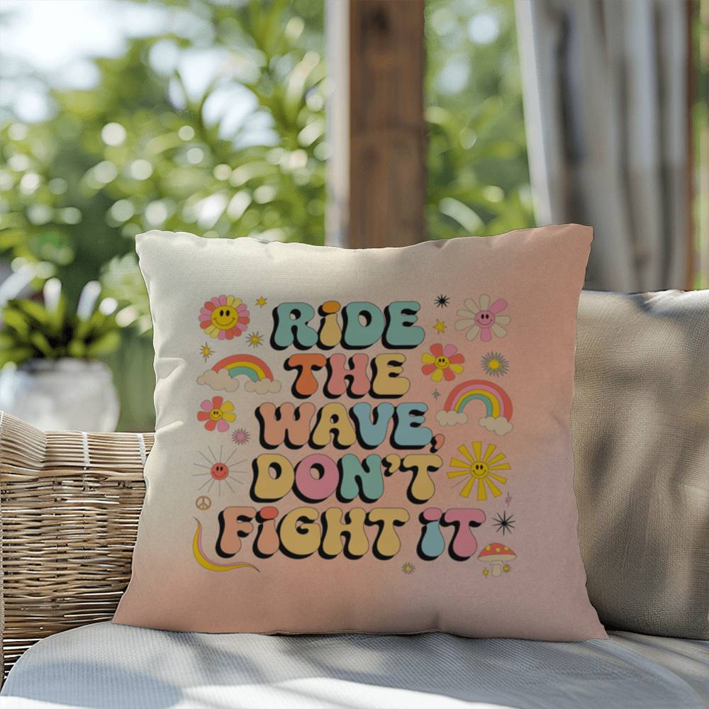 Ride The Wave, Don't Fight It: Indoor/Outdoor Pillow - Groovy Affirmation for Emotional Wellness & Positive Vibes