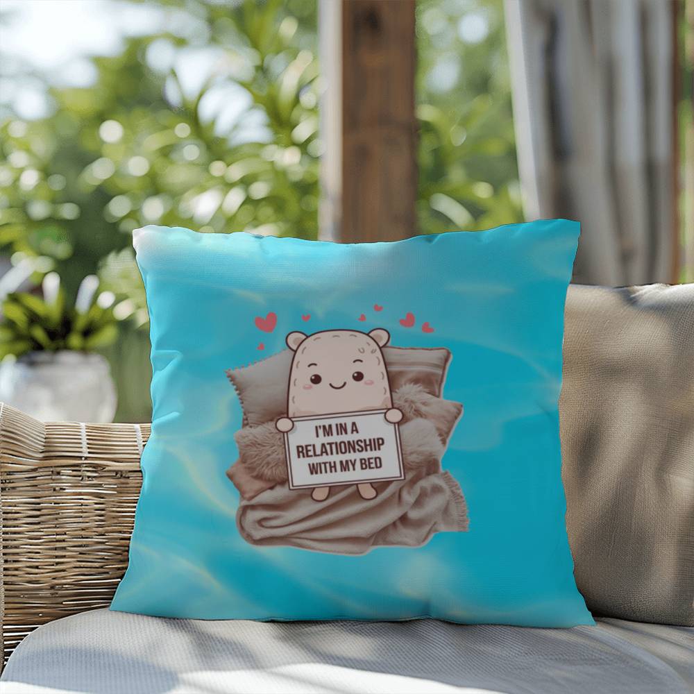 "I’m In A Relationship With My Bed" indoor/outdoor pillow, custom throw cushion for comfort, anxiety relief, and self-care.