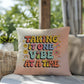 Taking It One Vibe At A Time: Indoor/Outdoor Pillow - Groovy Affirmation for Emotional Wellness & Positive Vibes