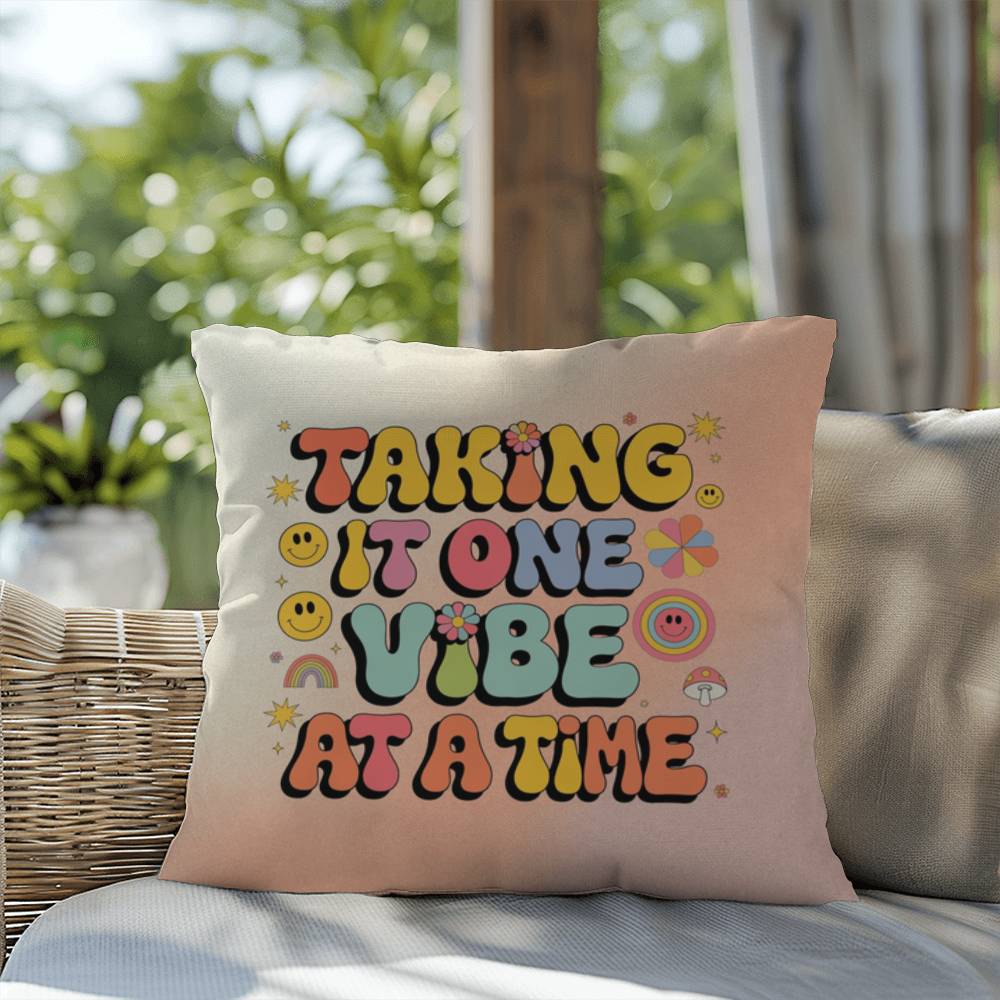 Taking It One Vibe At A Time: Indoor/Outdoor Pillow - Groovy Affirmation for Emotional Wellness & Positive Vibes