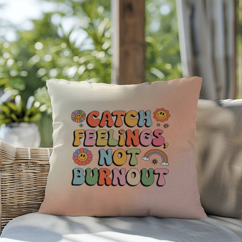 Catch Feelings, Not Burnout: Indoor/Outdoor Pillow - Groovy Affirmation for Emotional Wellness & Positive Vibes