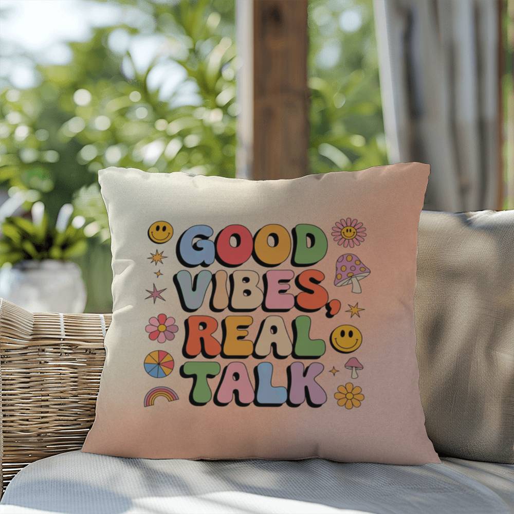 Good Vibes, Real Talk: Indoor/Outdoor Pillow - Groovy Affirmation for Emotional Wellness & Positive Vibes