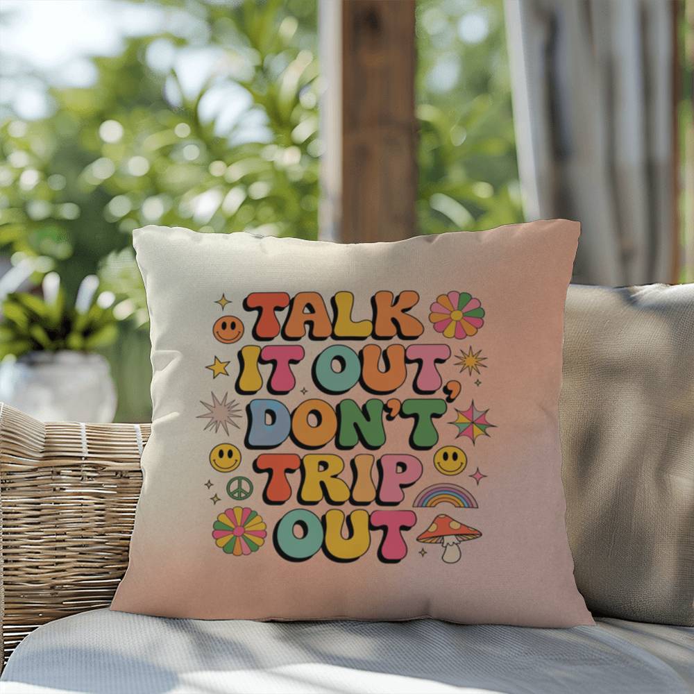 Talk It Out, Don't Trip Out: Indoor/Outdoor Pillow - Groovy Affirmation for Emotional Wellness & Positive Vibes