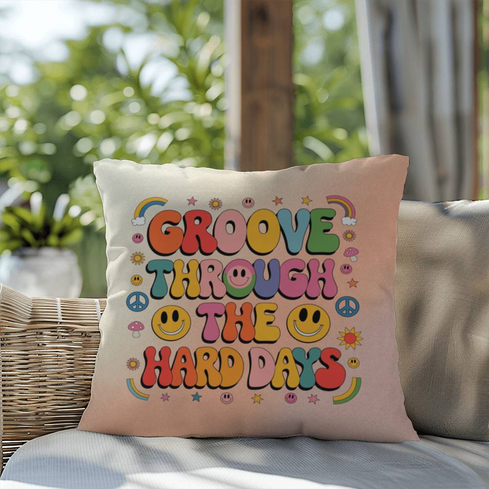 Groove Through The Hard Days: Indoor/Outdoor Pillow - Groovy Affirmation for Emotional Wellness & Positive Vibes
