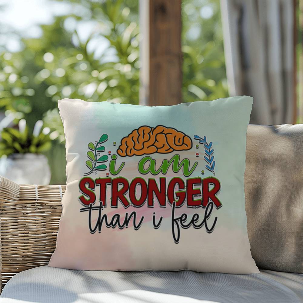 I Am Stronger Than I Feel: Indoor/Outdoor Pillow for Wellness, Style & Stress Relief