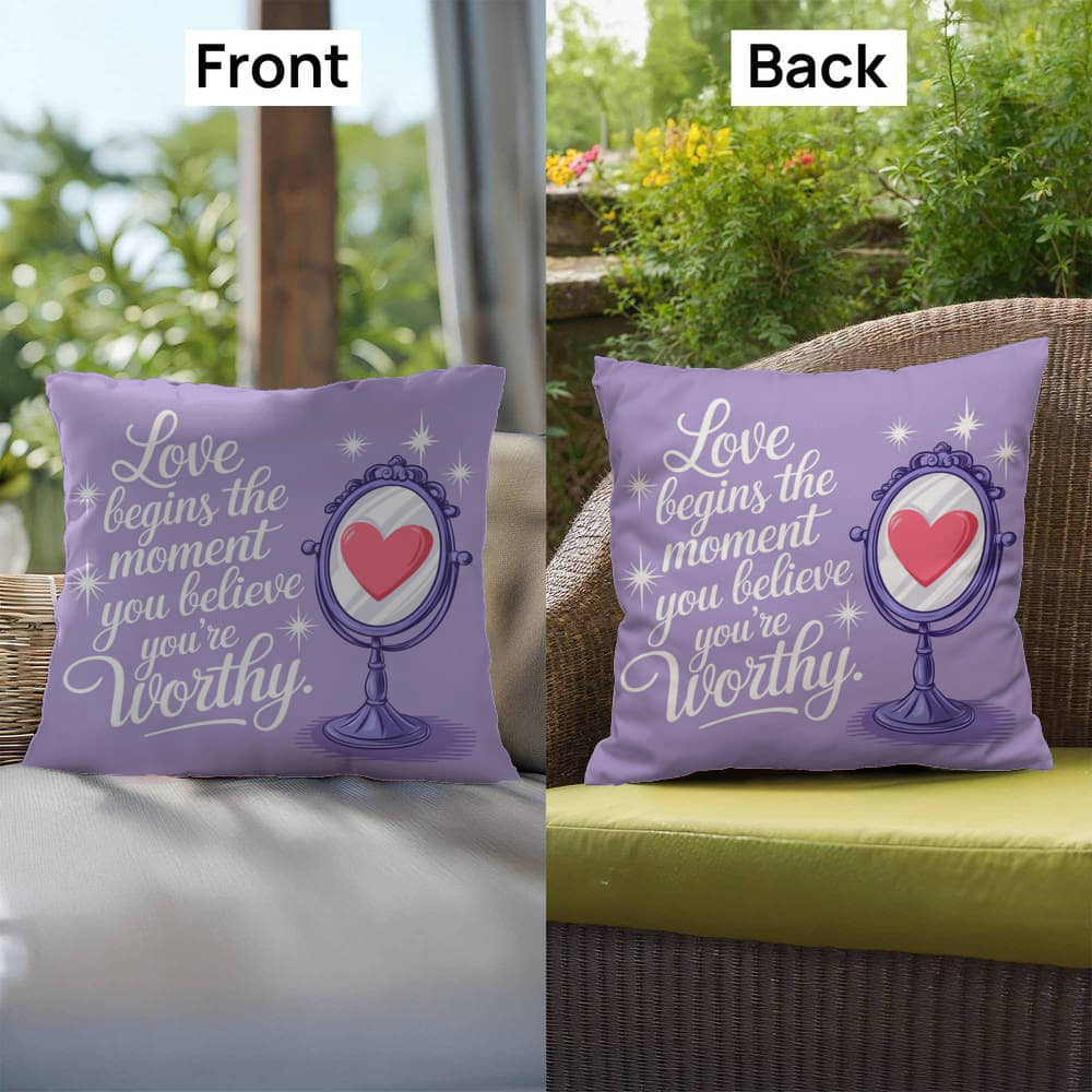 Love Begins The Moment You Believe You're Worthy: Indoor/Outdoor Pillow Self-Care for Relaxation, Mindfulness & Emotional Wellness