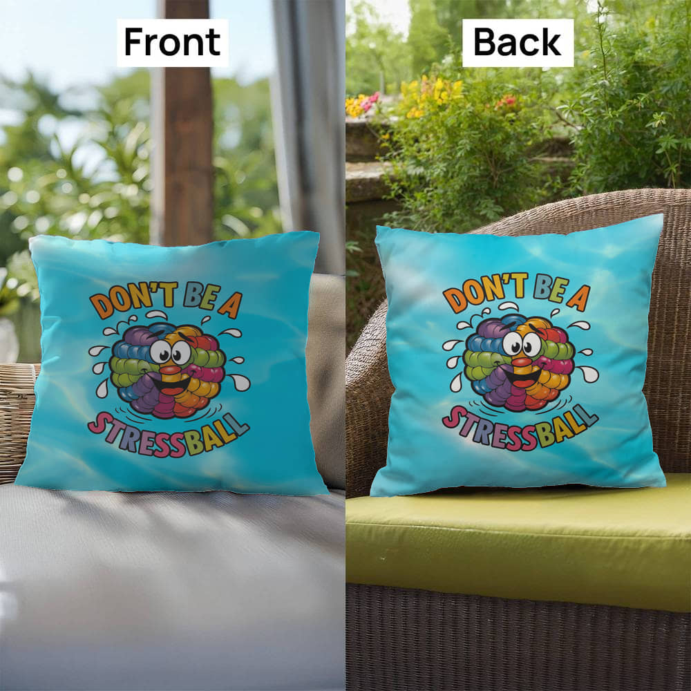 "Don’t Be A Stress Ball" indoor/outdoor pillow, custom-designed for anxiety relief and mental health support.