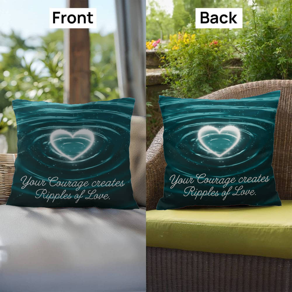 Your Courage Creates Ripples Of Love: Indoor/Outdoor Pillow Self-Care for Relaxation, Mindfulness & Emotional Wellness