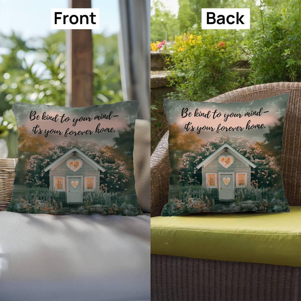 Be Kind To Your Mind - It's Your Forever Home: Indoor/Outdoor Pillow Self-Care for Relaxation, Mindfulness & Emotional Wellness
