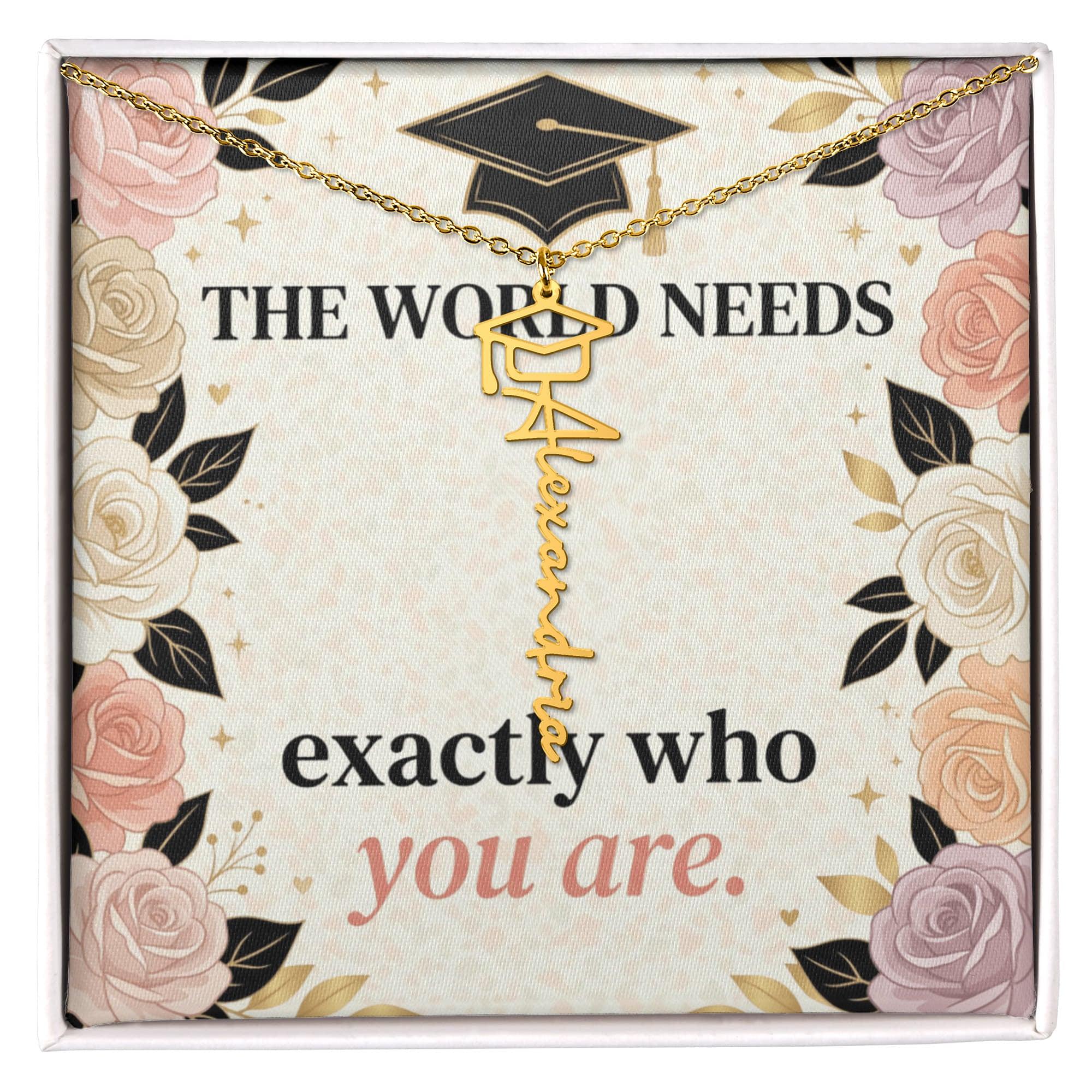 Shop our the world needs exactly who you are graduation cap name necklace featuring the 18k Yellow Gold Finish style option from MySisterIsASurvivor.