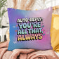 Auto-Reply You’re All That Always Y2K affirmation pillow custom name gift - MySisterIsASurvivor