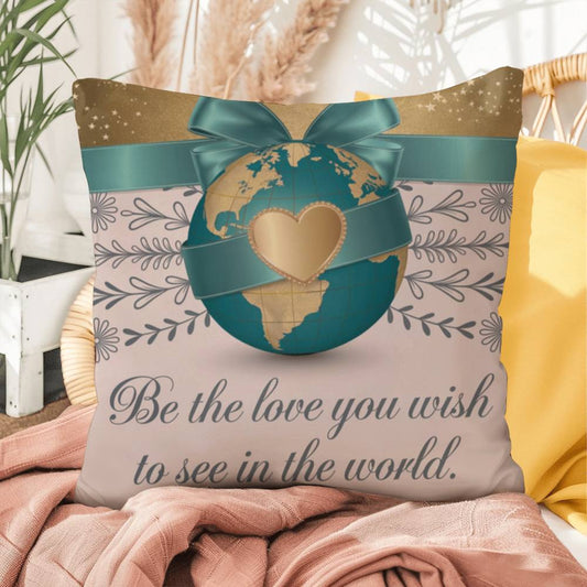 Be The Love You Wish To See In The World: Indoor/Outdoor Pillow Self-Care for Relaxation, Mindfulness & Emotional Wellness