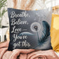 Breathe, Believe, Love - You've Got This: Indoor/Outdoor Pillow Self-Care for Relaxation, Mindfulness & Emotional Wellness