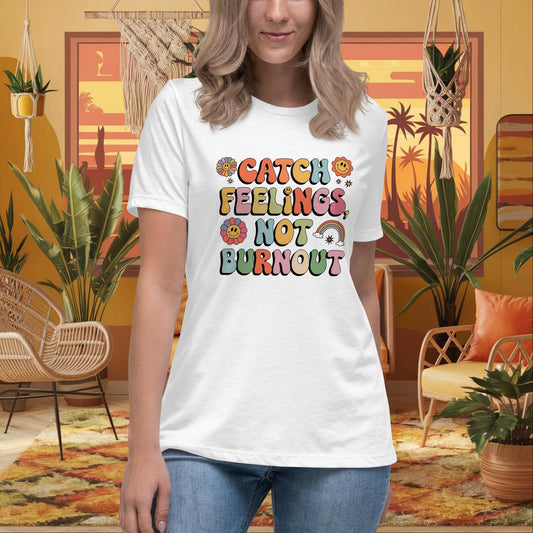 Catch Feelings Not Burnout Women's Relaxed T-Shirt - Personalized Mental Health Tee - MySisterIsASurvivor