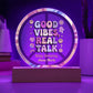 Good Vibes, Real Talk - 7" LED Acrylic Circle Plaque, Therapy Office Decor & Wellness Gift - MySisterIsASurvivor