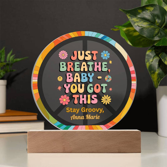Just Breathe, Baby You Got This 7" LED Acrylic Circle Plaque - Uplifting Mental Health Gift - MySisterIsASurvivor