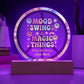Mood Swings & Magic Things 7" LED Acrylic Circle Plaque - Whimsical Mental Health Gift - MySisterIsASurvivor