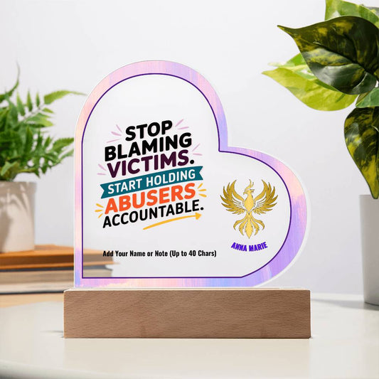 Stop Blaming Victims Hold Abusers Accountable 7" Personalized Acrylic Heart Plaque for Survivor Advocacy