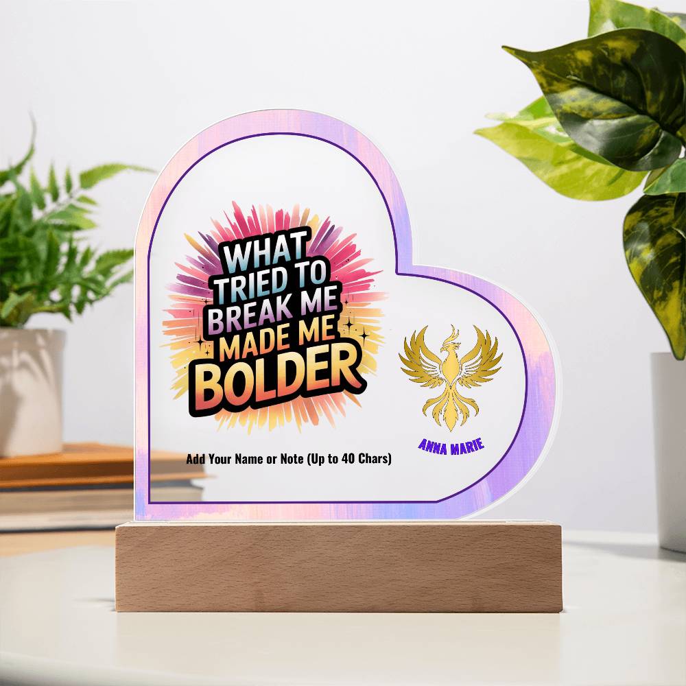 What Tried to Break Me Made Me Bolder 7" Personalized Acrylic Heart Plaque for Survivor Empowerment Gift