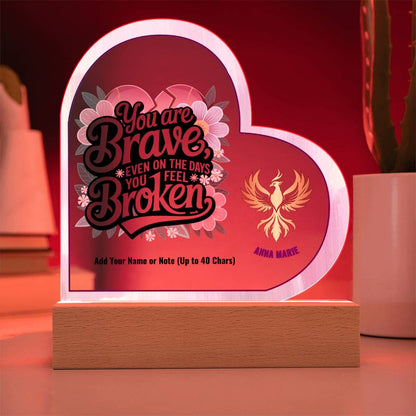 You Are Brave Even When You Feel Broken 7" Personalized Acrylic Heart Plaque for Trauma Healing Support