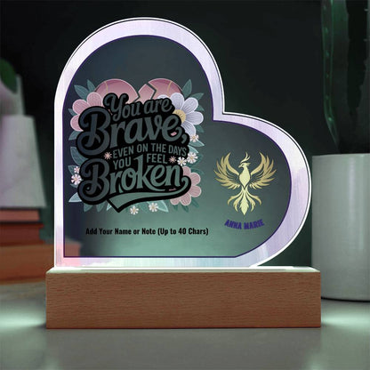 You Are Brave Even When You Feel Broken 7" Personalized Acrylic Heart Plaque for Trauma Healing Support