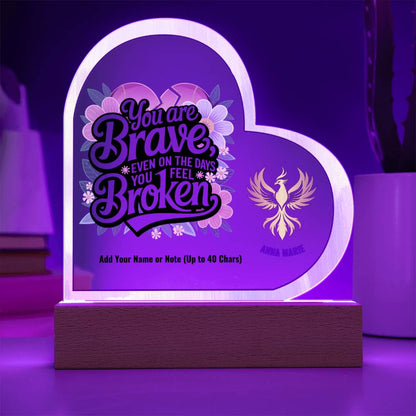 You Are Brave Even When You Feel Broken 7" Personalized Acrylic Heart Plaque for Trauma Healing Support