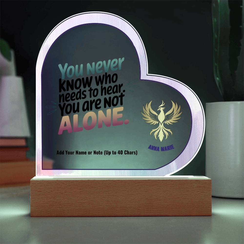 You Are Not Alone 7" Personalized Acrylic Heart Plaque for Survivor Support and Domestic Violence Awareness