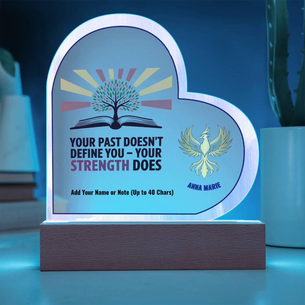 Your Past Doesn’t Define You Strength Does 7" Personalized Acrylic Heart Plaque for Empowerment and Healing