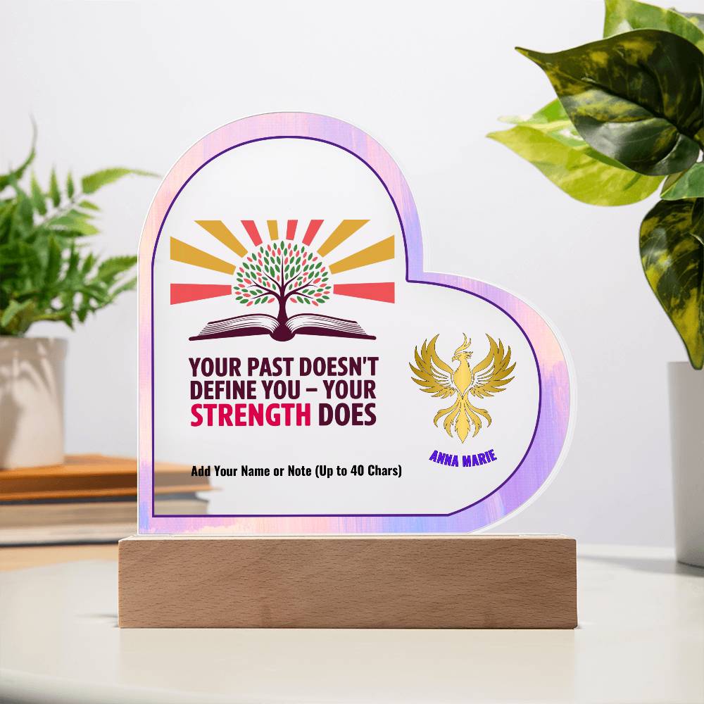 Rise & Reclaim 7" Acrylic Heart Plaque Your Past Doesn't Define You - Your Strength Does.