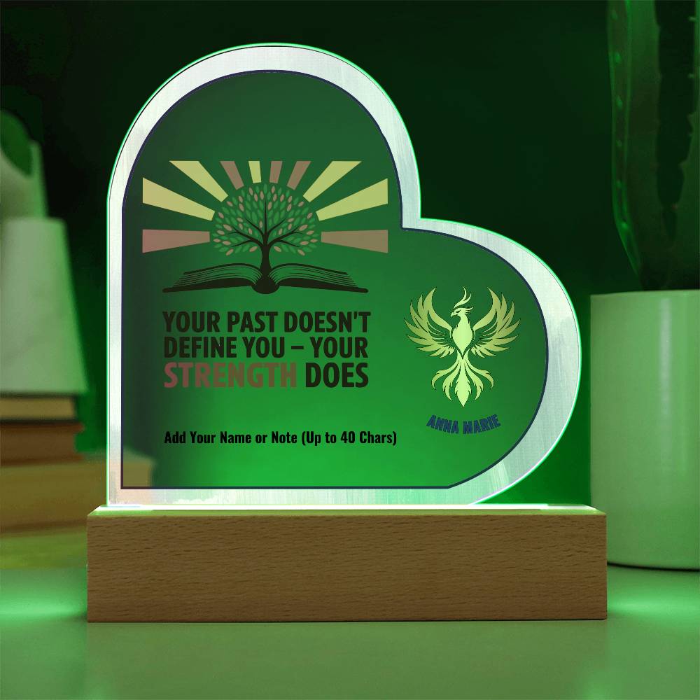 Your Past Doesn’t Define You Strength Does 7" Personalized Acrylic Heart Plaque for Empowerment and Healing