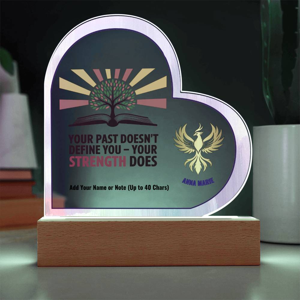 Your Past Doesn’t Define You Strength Does 7" Personalized Acrylic Heart Plaque for Empowerment and Healing