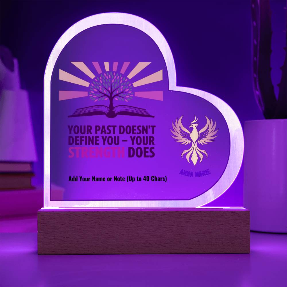 Your Past Doesn’t Define You Strength Does 7" Personalized Acrylic Heart Plaque for Empowerment and Healing