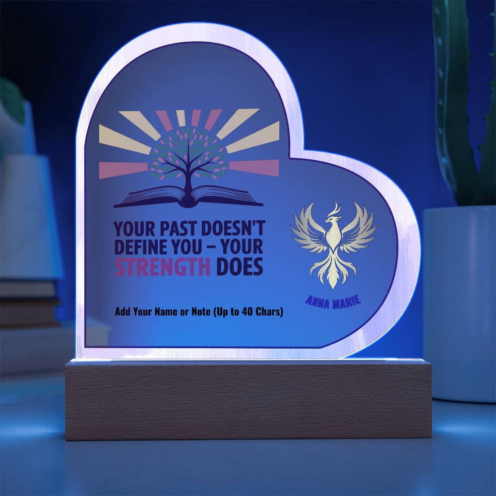 Your Past Doesn’t Define You Strength Does 7" Personalized Acrylic Heart Plaque for Empowerment and Healing