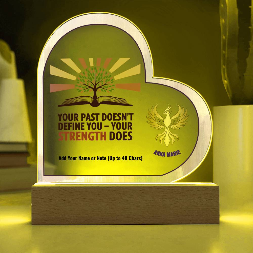 Your Past Doesn’t Define You Strength Does 7" Personalized Acrylic Heart Plaque for Empowerment and Healing