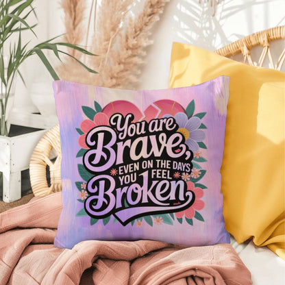 You Are Brave Even on the Days You Feel Broken personalized indoor/outdoor pillow for trauma healing and survivor support