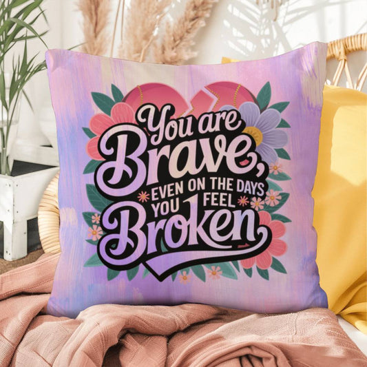 You Are Brave Even on the Days You Feel Broken personalized indoor/outdoor pillow for trauma healing and survivor support