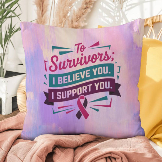 To Survivors: I Believe You, I Support You personalized indoor/outdoor pillow for empowerment and survivor support