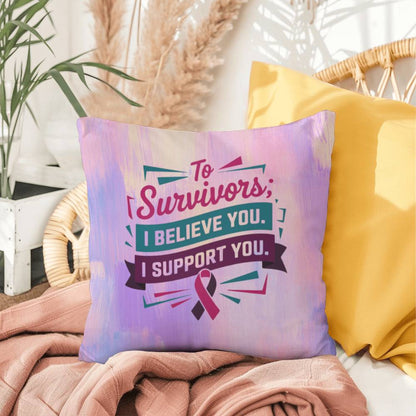 To Survivors: I Believe You, I Support You personalized indoor/outdoor pillow for empowerment and survivor support