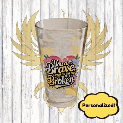 Rise & Reclaim Pint Glass – You Are Brave, Even on the Days You Feel Broken | Empowerment Gift - MySisterIsASurvivor