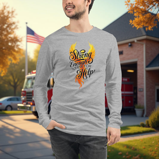 Strong Enough To Ask For Help - Firefighter Mental Wellness Long Sleeve Tee, Support and Empowerment Shirt - MySisterIsASurvivor