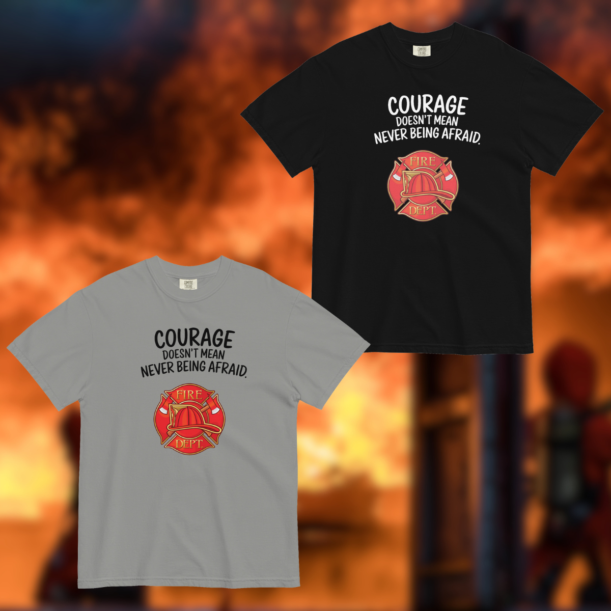 Courage Doesn't Mean Never Be Afraid, Firefighter - Comfort Colors heavyweight t-shirt