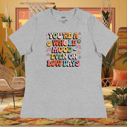 “You’re a Whole Mood Even on Low Days” women’s relaxed t-shirt with mental health support quote