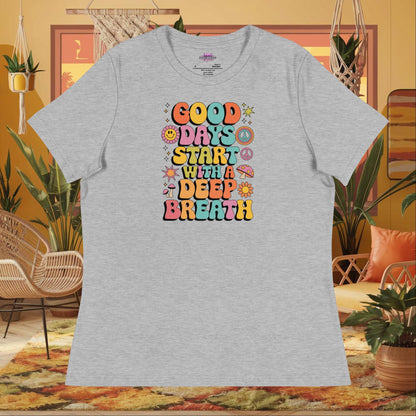 “Good Days Start with a Deep Breath” women’s relaxed fit tee with anxiety relief wellness quote