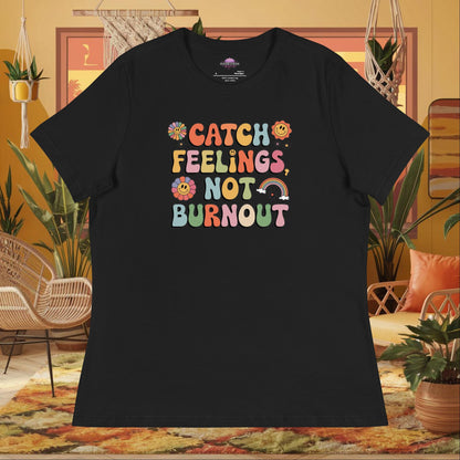 “Catch Feelings Not Burnout” women’s relaxed fit t-shirt featuring a mental health self-care affirmation design