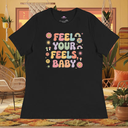 “Feel Your Feels, Baby” women’s relaxed t-shirt displaying a self-love therapy affirmation text design