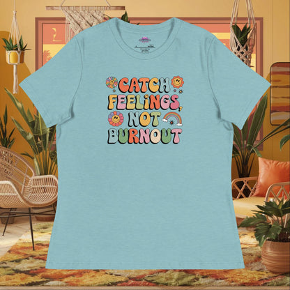 “Catch Feelings Not Burnout” women’s relaxed fit t-shirt featuring a mental health self-care affirmation design