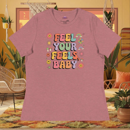 “Feel Your Feels, Baby” women’s relaxed t-shirt displaying a self-love therapy affirmation text design
