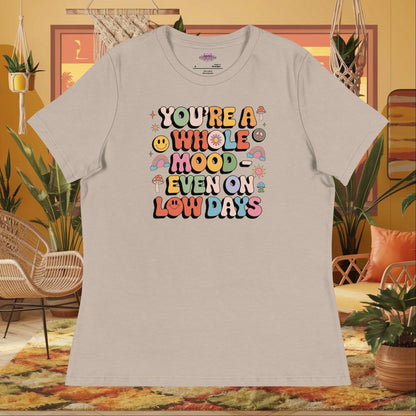 “You’re a Whole Mood Even on Low Days” women’s relaxed t-shirt with mental health support quote